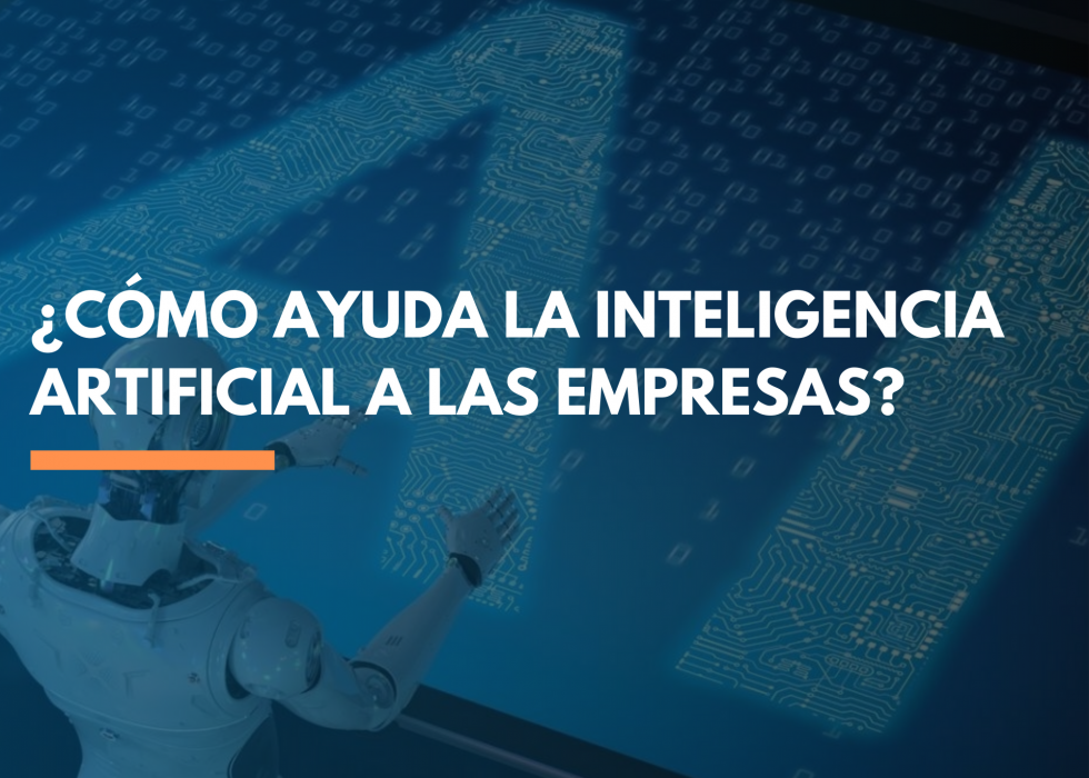 Descubre cómo las empresas se están beneficiando con el uso de la Inteligencia Artificial