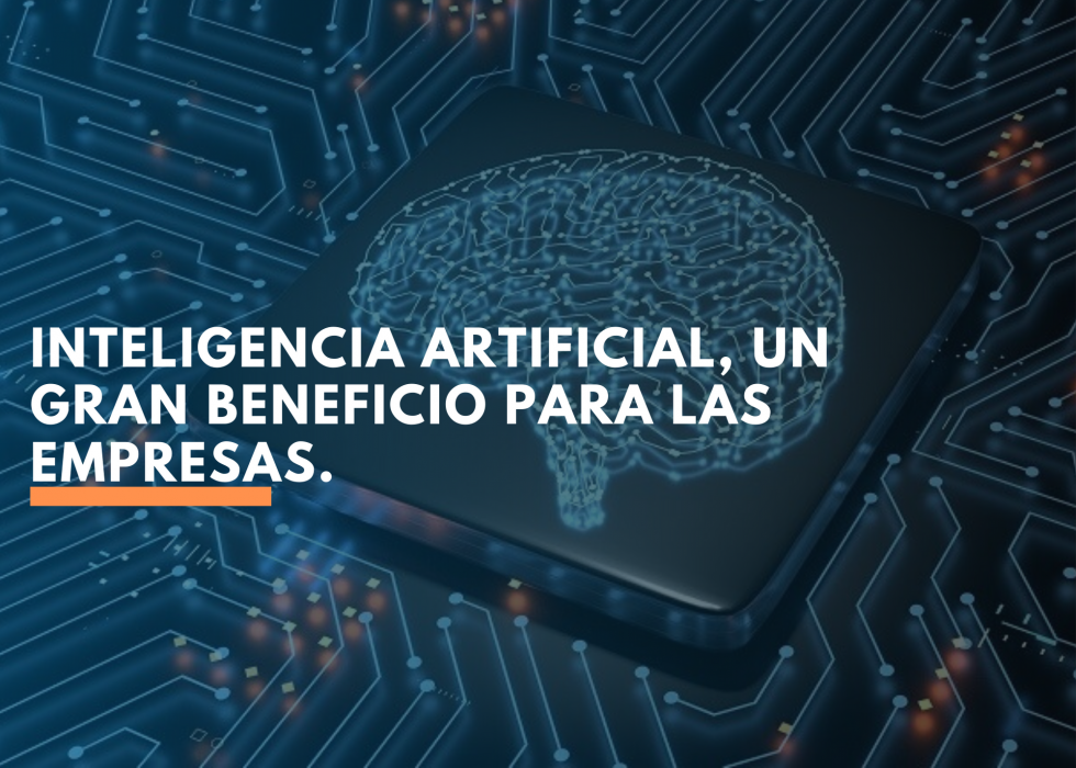 Inteligencia Artificial, un gran beneficio para las empresas Inteligencia Artificial, un gran beneficio para las empresas