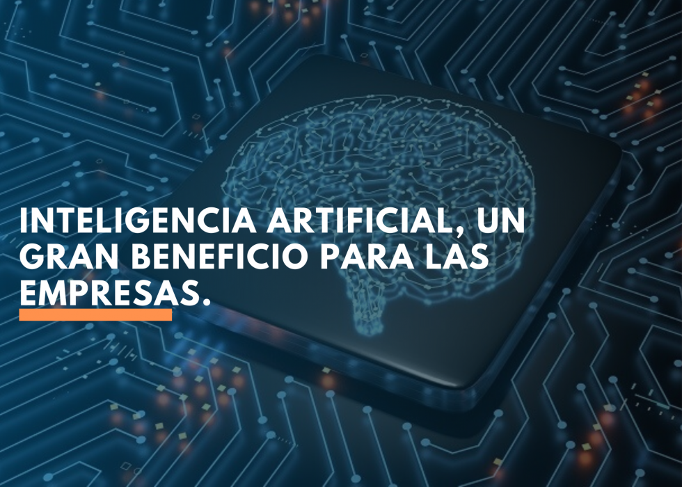 Inteligencia Artificial, un gran beneficio para las empresas