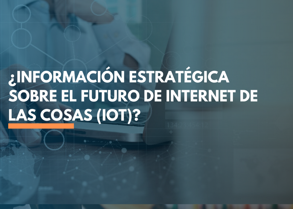Información estratégica sobre el futuro de Internet de las Cosas