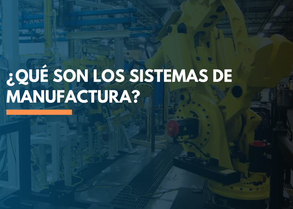 ¿Qué son los sistemas de manufactura? ¿Qué son los sistemas de manufactura?